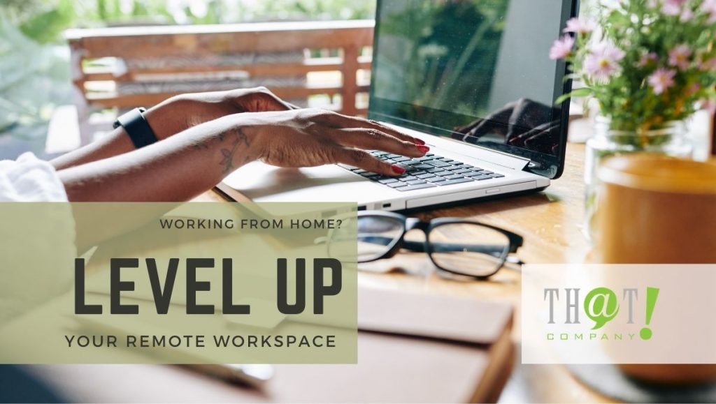 Working From Home? Level Up Your Remote Workspace