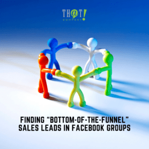 Finding Bottom of the Funnel Sales Leads in Facebook Groups