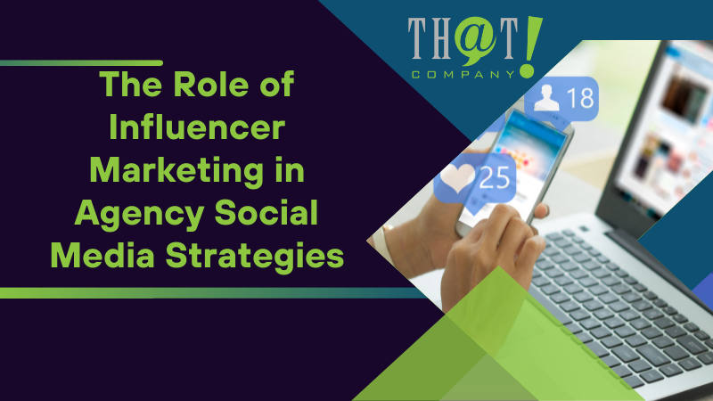 The Role of Influencer Marketing in Agency Social Media Strategies