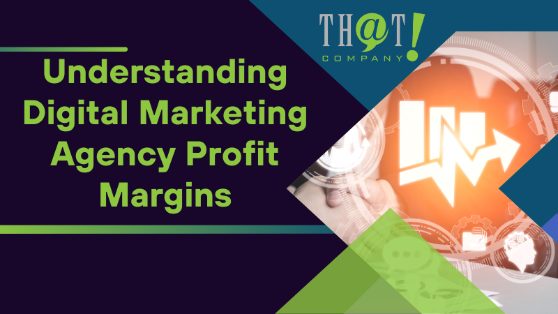 Understanding Digital Marketing Agency Profit Margins