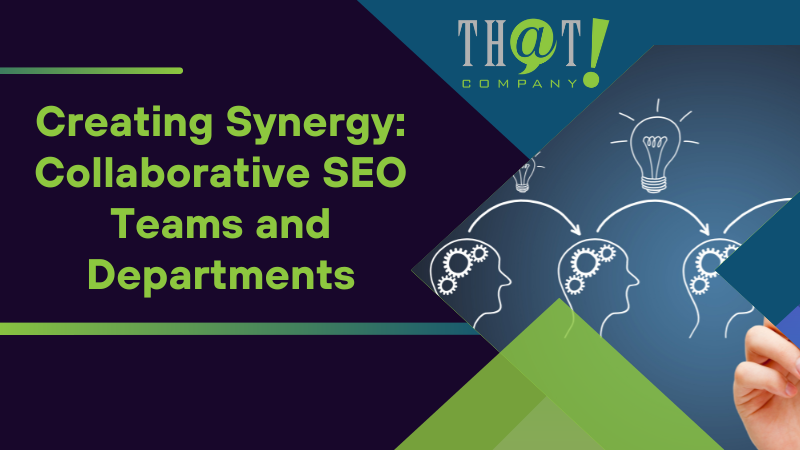 Creating Synergy Collaborative SEO Teams and Departments