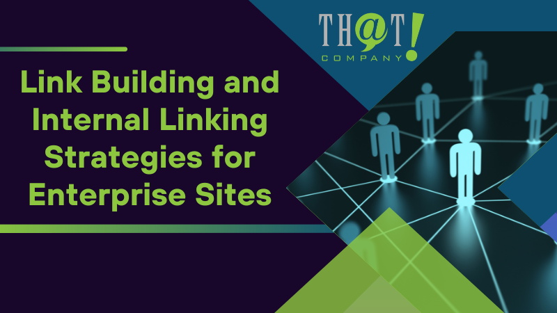 Link Building and Internal Linking Strategies for Enterprise Sites