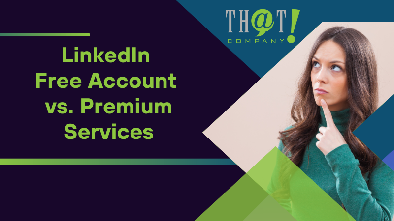 LinkedIn Free Account vs Premium Services