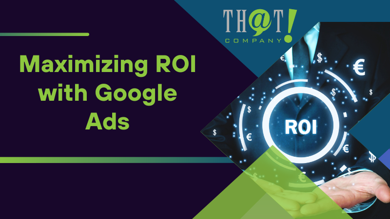 Maximizing ROI with Google Ads