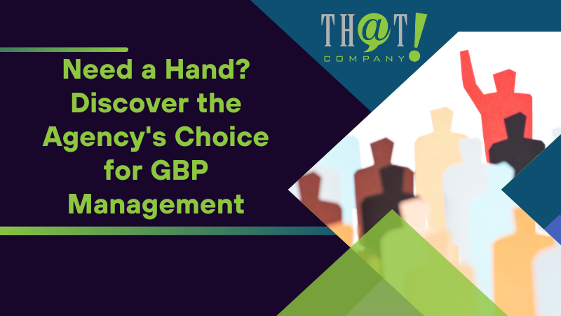 Need a Hand Discover the Agencys Choice for GBP Management