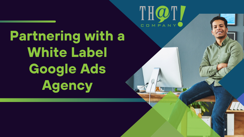 Partnering with a White Label Google Ads Agency
