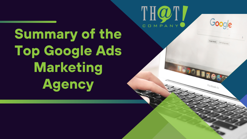 Summary of the Top Google Ads Marketing Agency