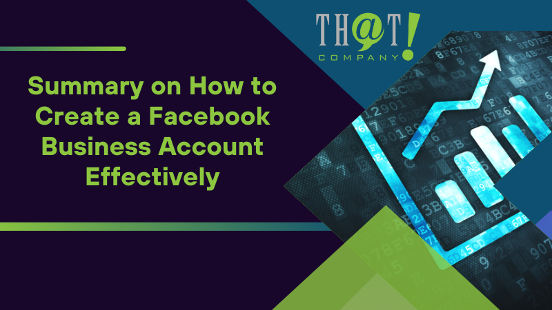 Summary on How to Create a Facebook Business Account Effectively