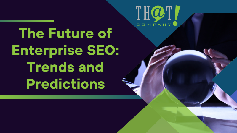 The Future of Enterprise SEO Trends and Predictions
