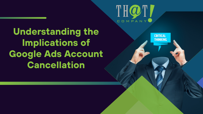 Understanding the Implications of Google Ads Account Cancellation