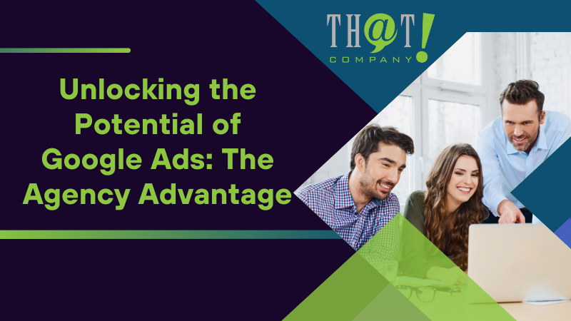 Unlocking the Potential of Google Ads The Agency Advantage