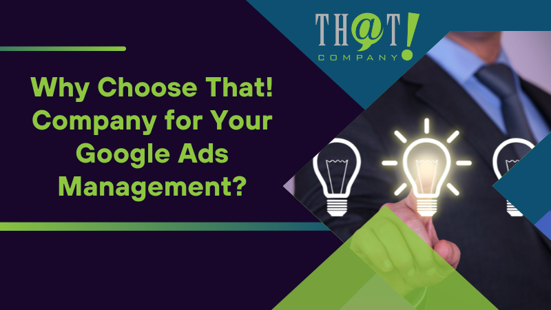 Why Choose That Company for Your Google Ads Management