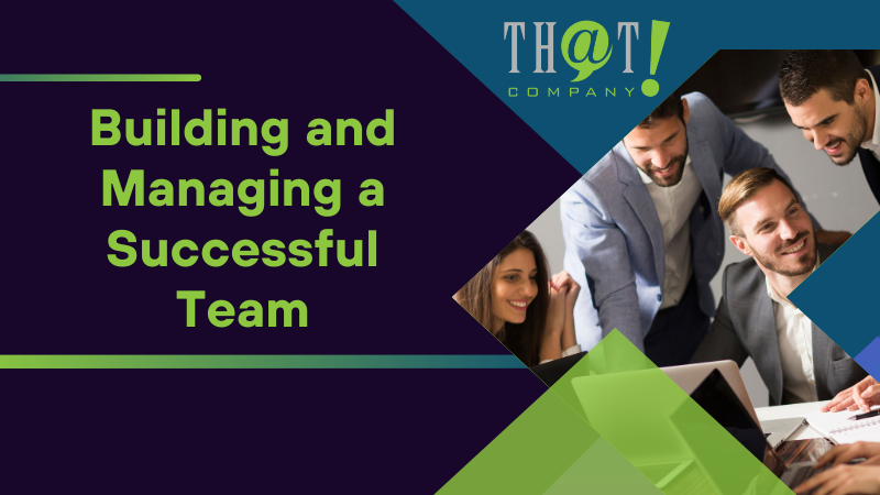 Building and Managing a Successful Team