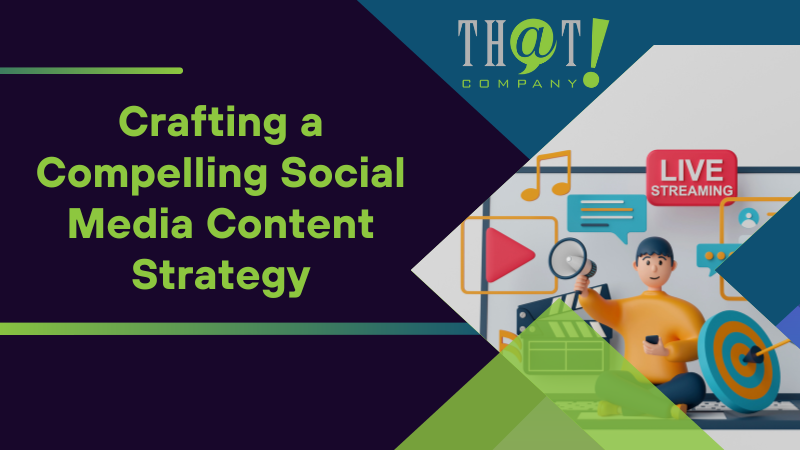 Crafting a Compelling Social Media Content Strategy