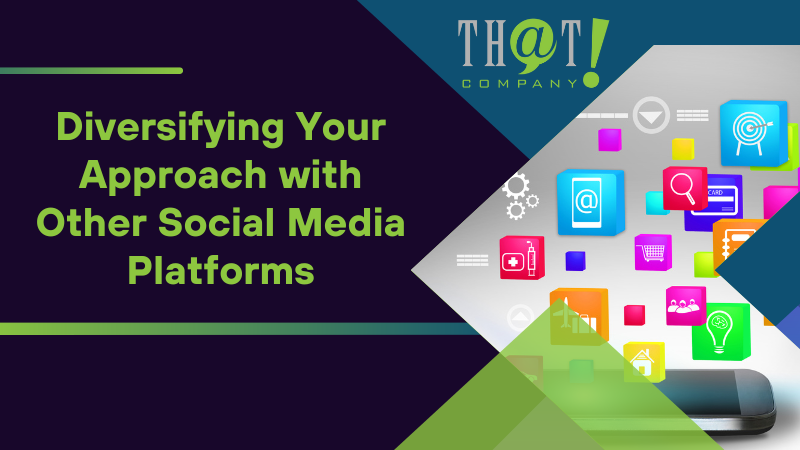 Diversifying Your Approach with Other Social Media Platforms