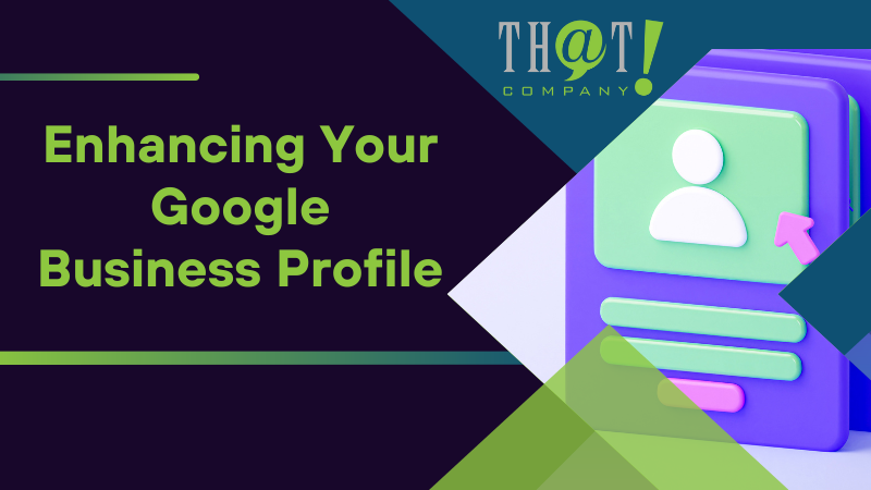 Enhancing Your Google Business Profile