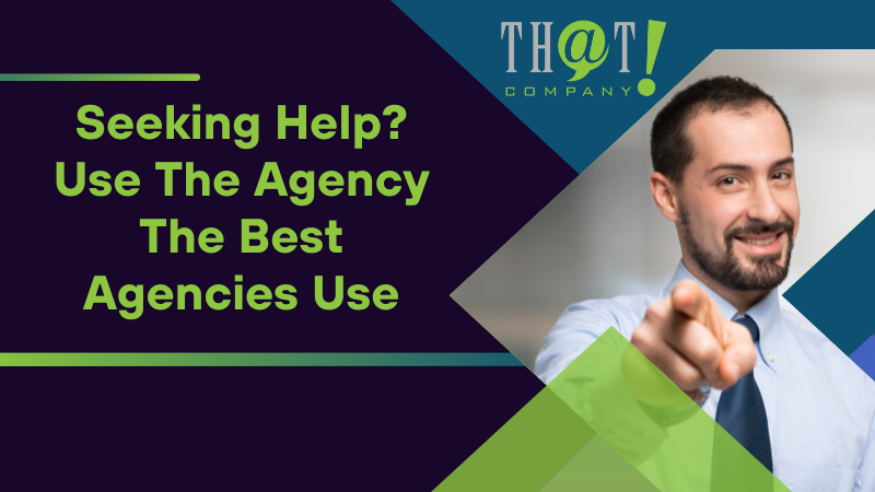 Seeking Help Use The Agency The Best Agencies Use