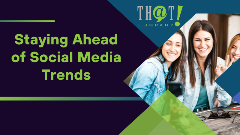 Staying Ahead of Social Media Trends