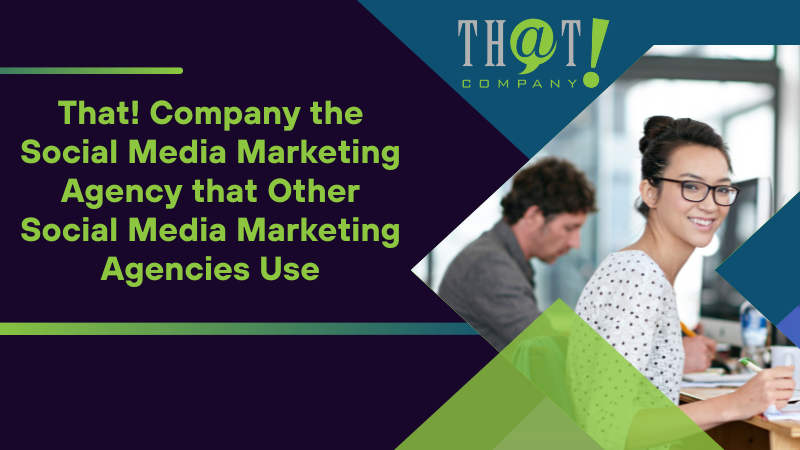 That Company the Social Media Marketing Agency that Other Social Media Marketing Agencies Use