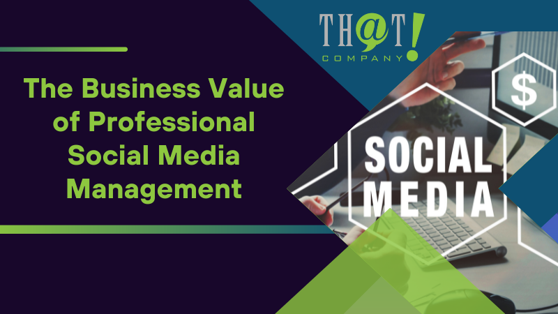 The Business Value of Professional Social Media Management