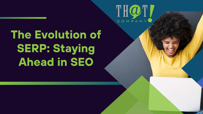 The Evolution of SERP Staying Ahead in SEO