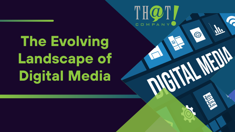 The Evolving Landscape of Digital Media