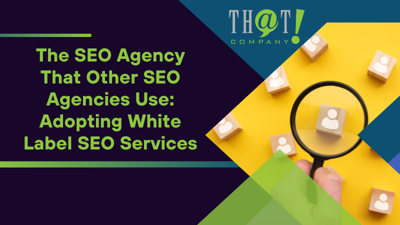 The SEO Agency That Other SEO Agencies Use Adopting White Label SEO Services