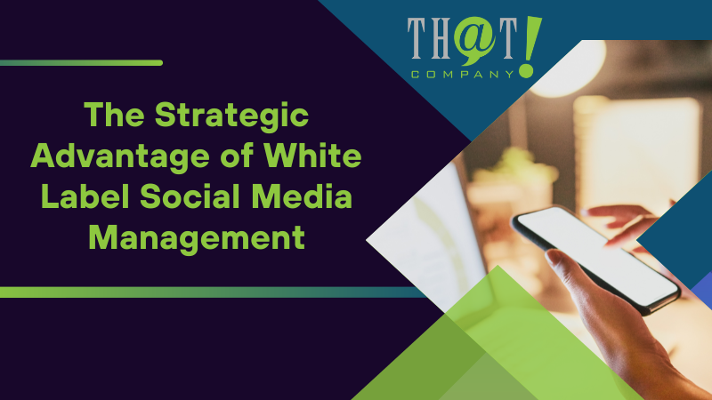 The Strategic Advantage of White Label Social Media Management