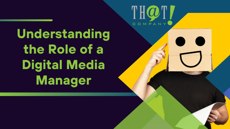 Understanding the Role of a Digital Media Manager