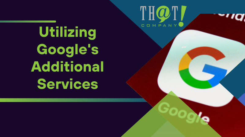 Utilizing Googles Additional Services