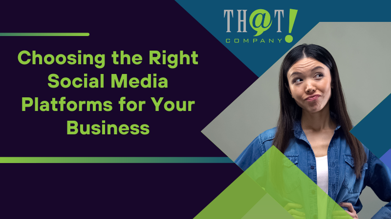 Choosing the Right Social Media Platforms for Your Business