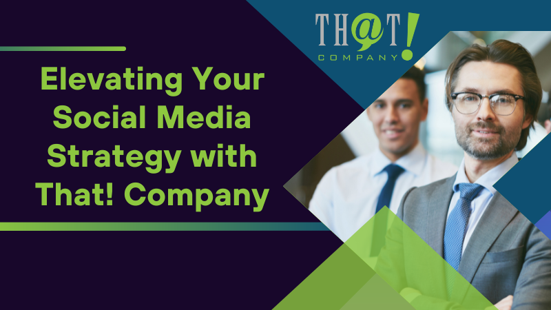 Elevating Your Social Media Strategy with That Company