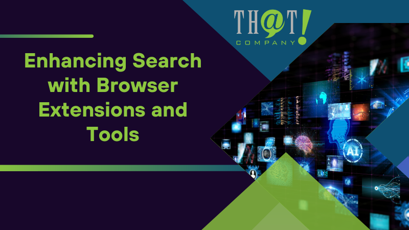 Enhancing Search with Browser Extensions and Tools