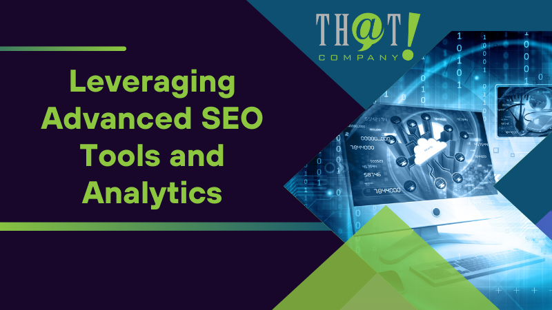 Leveraging Advanced SEO Tools and Analytics