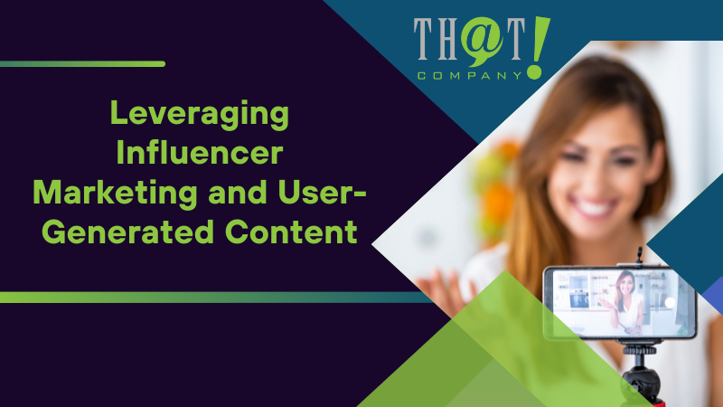 Leveraging Influencer Marketing and User Generated Content