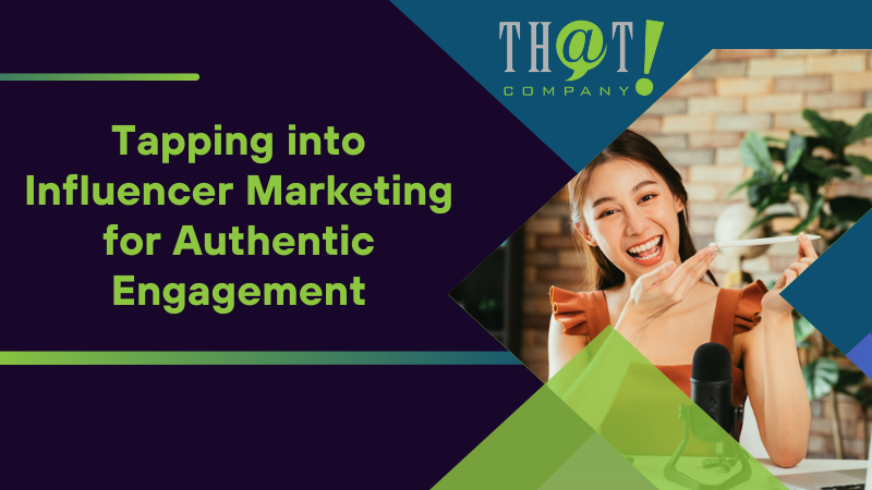 Tapping into Influencer Marketing for Authentic Engagement