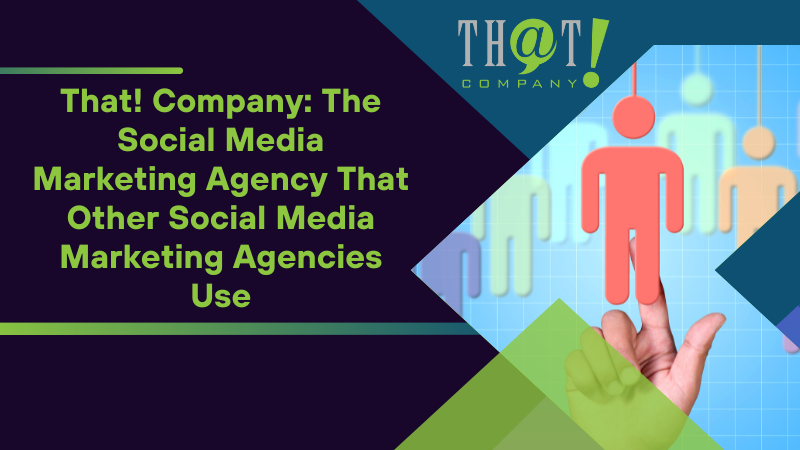 That Company The Social Media Marketing Agency That Other Social Media Marketing Agencies Use 1