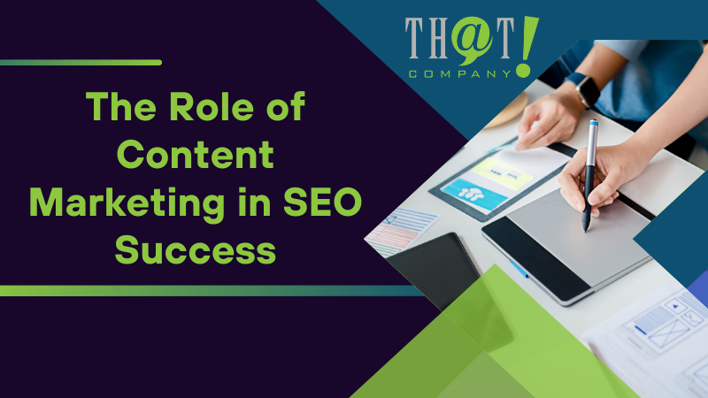 The Role of Content Marketing in SEO Success