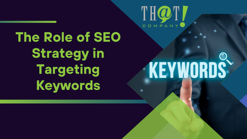 The Role of SEO Strategy in Targeting Keywords