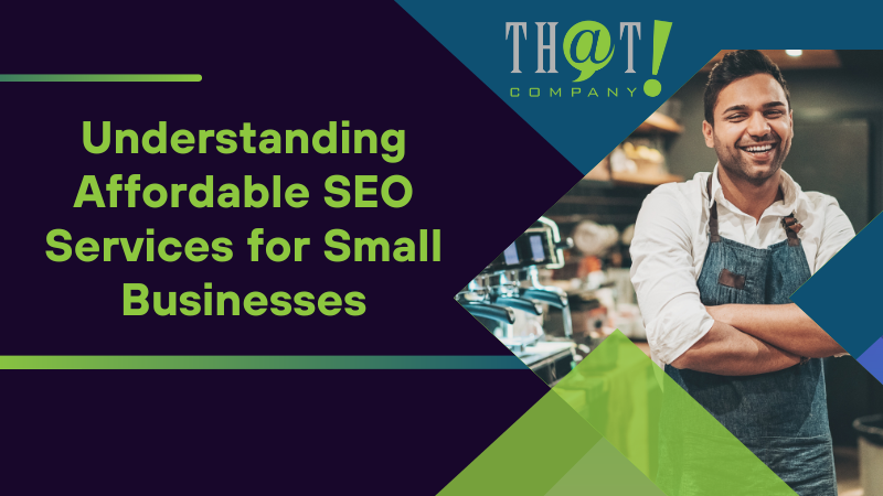 Understanding Affordable SEO Services for Small Businesses