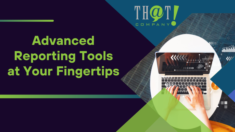 Advanced Reporting Tools at Your Fingertips