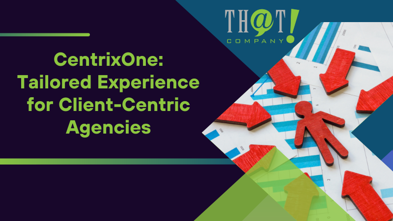 CentrixOne Tailored Experience for Client Centric Agencies