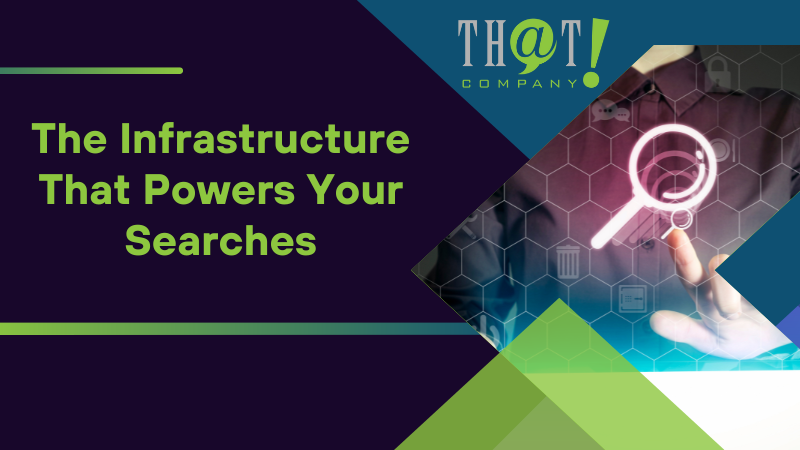 The Infrastructure That Powers Your Searches