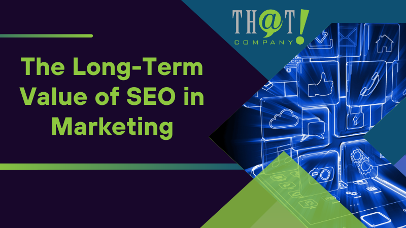 The Long Term Value of SEO in Marketing