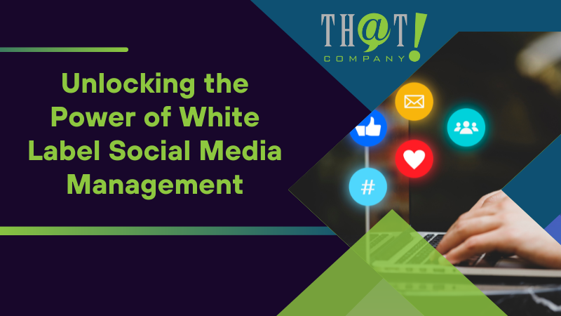 Unlocking the Power of White Label Social Media Management