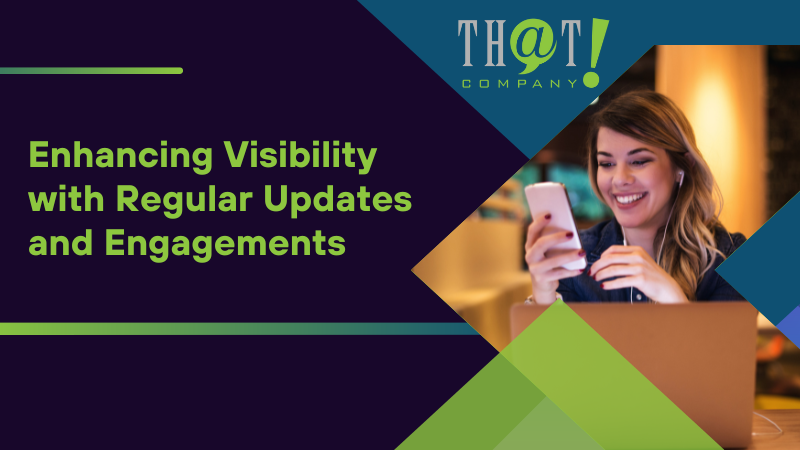 Enhancing Visibility with Regular Updates and Engagements