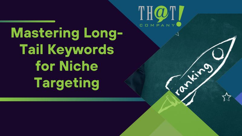 Mastering Long Tail Keywords for Niche Targeting