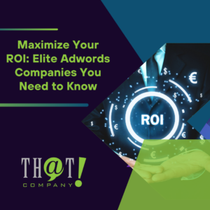 Maximize Your ROI Elite Adwords Companies You Need to Know featured image