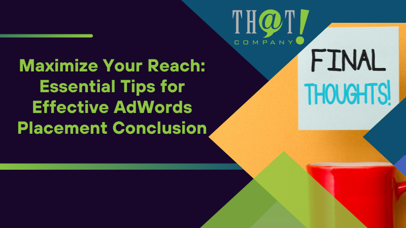 Maximize Your Reach Essential Tips for Effective AdWords Placement Conclusion