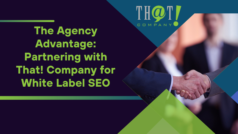 The Agency Advantage Partnering with That! Company for White Label SEO